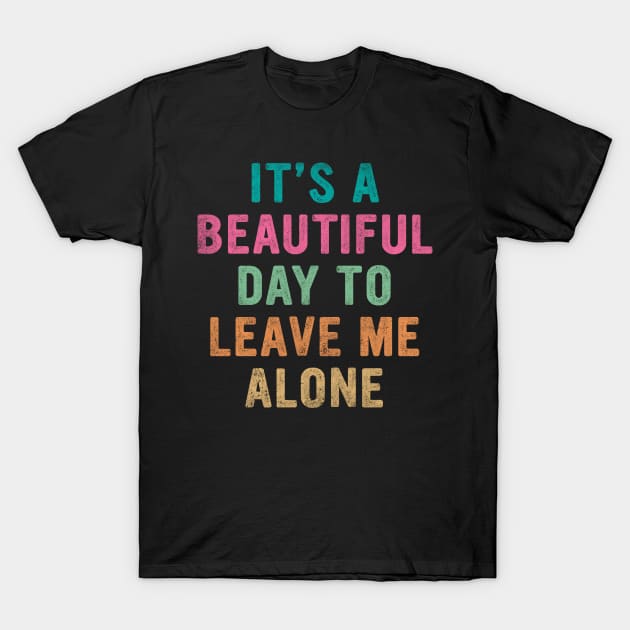 It's beautiful day to leave me alone T-Shirt by EnarosaLinda XY